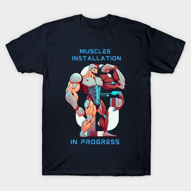 Muscles installation in progress T-Shirt by Tee-riffic Topics